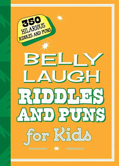 Book cover of Belly Laugh Riddles and Puns for Kids: 350 Hilarious Riddles and Puns