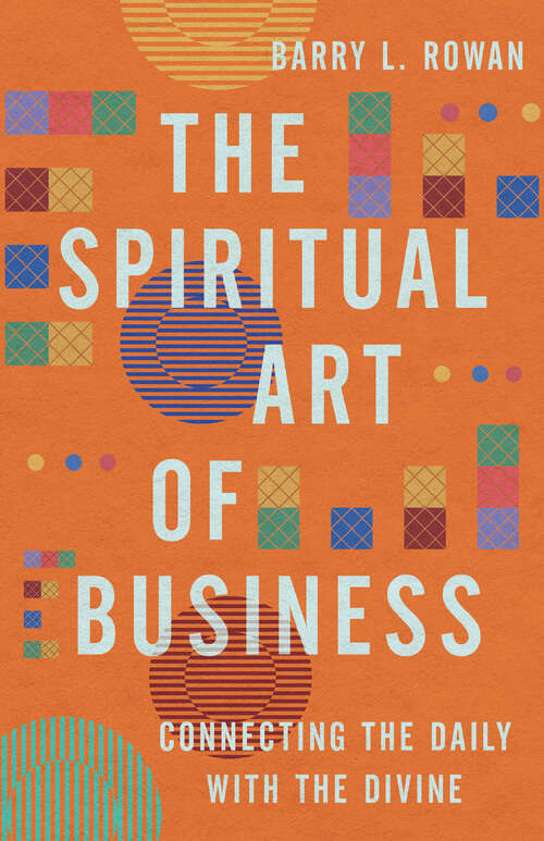 Book cover of The Spiritual Art of Business: Connecting the Daily with the Divine