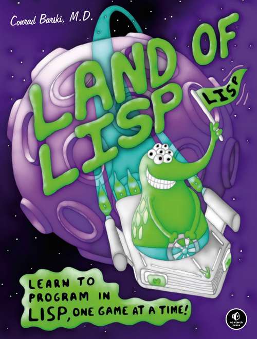 Book cover of Land of Lisp: Learn to Program in Lisp, One Game at a Time! (No Starch Press Ser.)