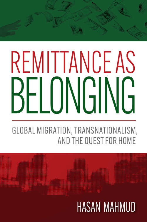 Book cover of Remittance as Belonging: Global Migration, Transnationalism, and the Quest for Home