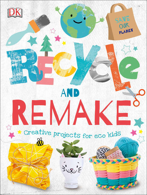 Book cover of Recycle and Remake: Creative Projects for Eco Kids