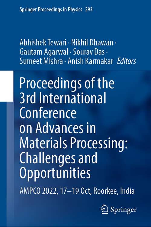 Book cover of Proceedings of the 3rd International Conference on Advances in Materials Processing: AMPCO 2022, 17-19 Oct, Roorkee, India (1st ed. 2023) (Springer Proceedings in Physics #293)