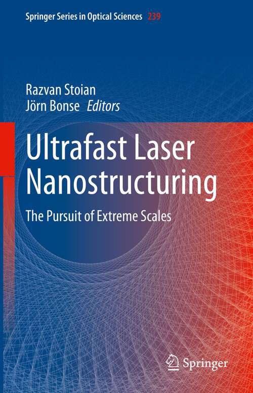 Book cover of Ultrafast Laser Nanostructuring: The Pursuit of Extreme Scales (1st ed. 2023) (Springer Series in Optical Sciences #239)