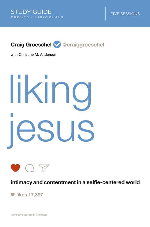 Book cover of Liking Jesus Bible Study Guide: Intimacy and Contentment in a Selfie-Centered World