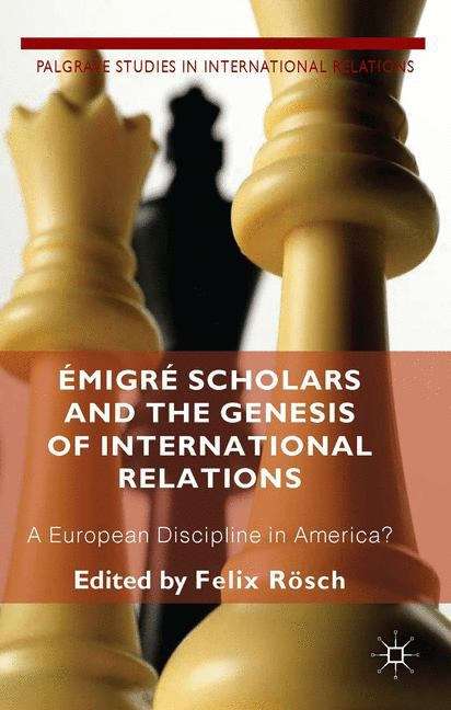 Book cover of Émigré Scholars and the Genesis of International Relations: A European Discipline in America? (Palgrave Studies in International Relations Series)