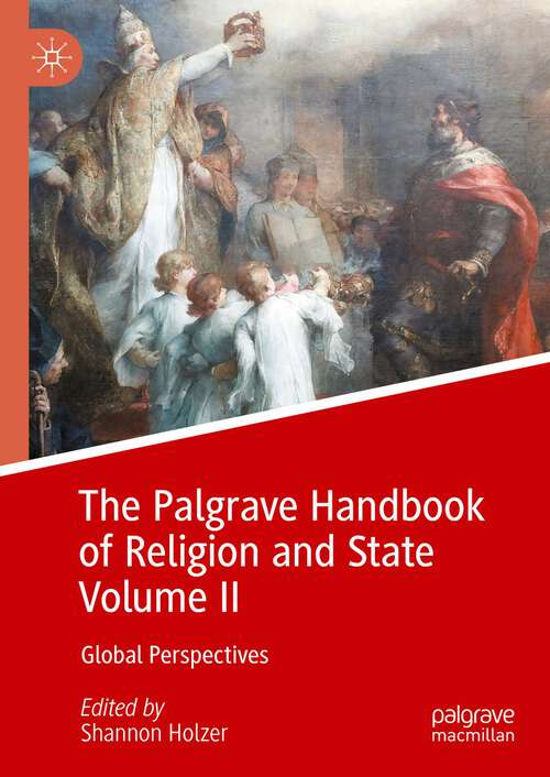 Book cover of The Palgrave Handbook of Religion and State Volume II: Global Perspectives (1st ed. 2023)