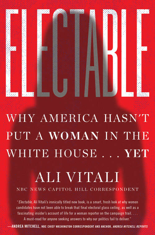 Book cover of Electable: Why America Hasn't Put a Woman in the White House . . . Yet