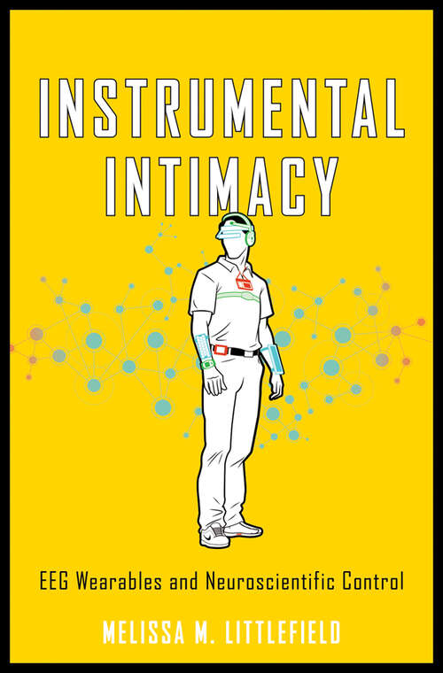 Book cover of Instrumental Intimacy: EEG Wearables and Neuroscientific Control
