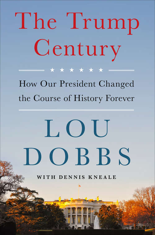 Book cover of The Trump Century: How Our President Changed the Course of History Forever