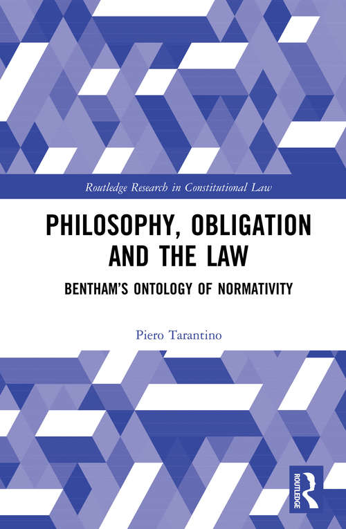 Book cover of Philosophy, Obligation and the Law: Bentham’s Ontology of Normativity (Routledge Research in Constitutional Law)