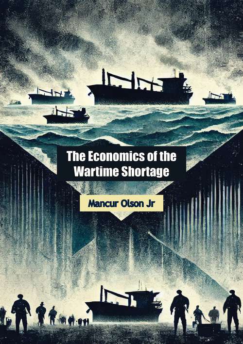 Book cover of The Economics of the Wartime Shortage: A History of British Food Supplies in the Napoleonic War and in World Wars I and II