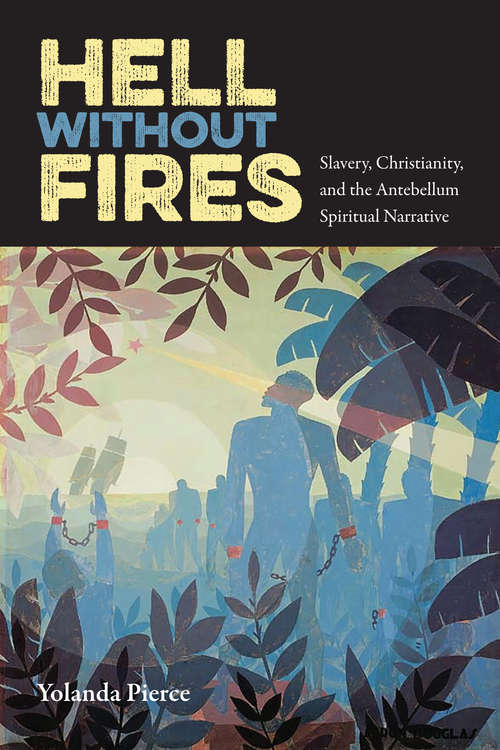 Book cover of Hell Without Fires: Slavery, Christianity, and the Antebellum Spiritual Narrative (History of African-American Religions)