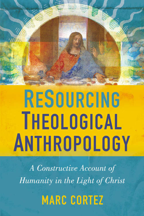 Book cover of ReSourcing Theological Anthropology: A Constructive Account of Humanity in the Light of Christ