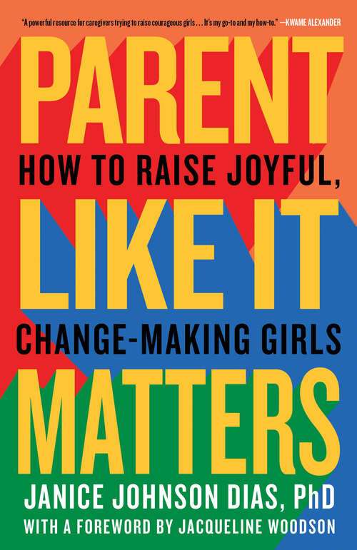 Book cover of Parent Like It Matters: How to Raise Joyful, Change-Making Girls