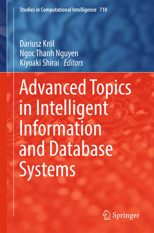 Book cover of Advanced Topics in Intelligent Information and Database Systems (Studies in Computational Intelligence #710)