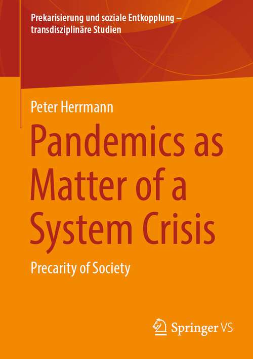 Book cover of Pandemics as Matter of a System Crisis: Precarity of Society (1st ed. 2023) (Prekarisierung und soziale Entkopplung – transdisziplinäre Studien)