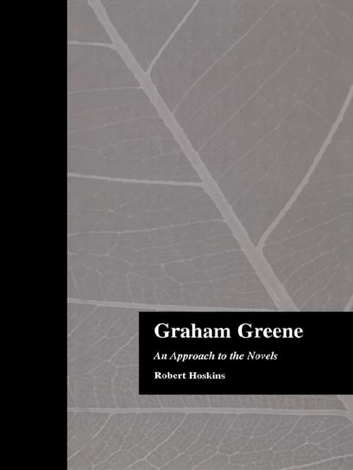 Book cover of Graham Greene: An Approach to the Novels (Reference Library Of The Humanities: Vol. 1684)