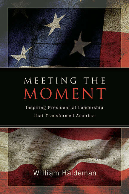 Book cover of Meeting the Moment: Inspiring Presidential Leadership that Transformed America (SUNY series on the Presidency: Contemporary Issues)