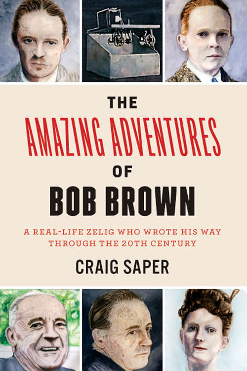 Book cover of The Amazing Adventures of Bob Brown: A Real-Life Zelig Who Wrote His Way Through the 20th Century