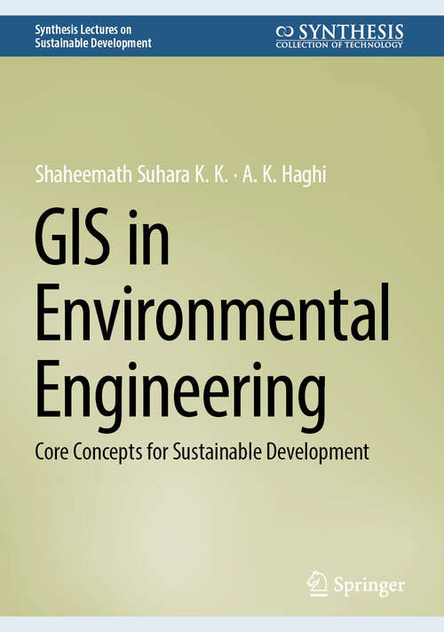 Book cover of GIS in Environmental Engineering: Core Concepts for Sustainable Development (Synthesis Lectures on Sustainable Development)