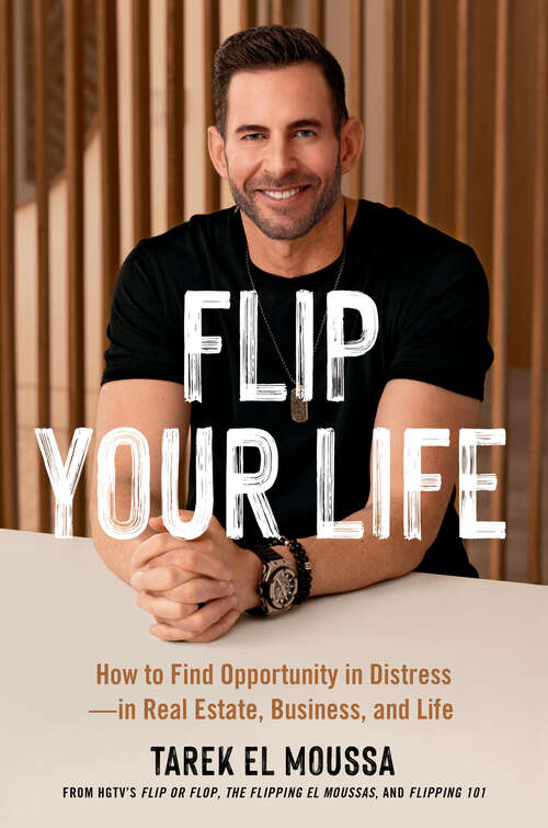 Book cover of Flip Your Life: How to Find Opportunity in Distress—in Real Estate, Business, and Life