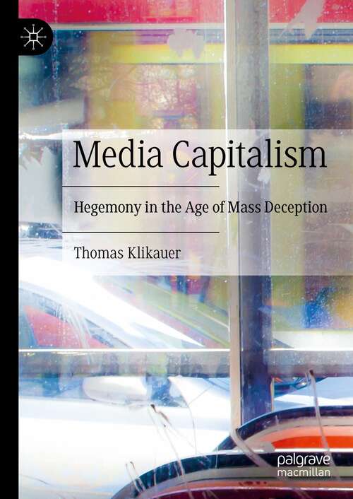 Book cover of Media Capitalism: Hegemony in the Age of Mass Deception (1st ed. 2021)