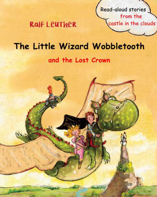 Book cover of The Little Wizard Wobbletooth and the Lost Crown (Read-aloud stories from the castle in the clouds #1)