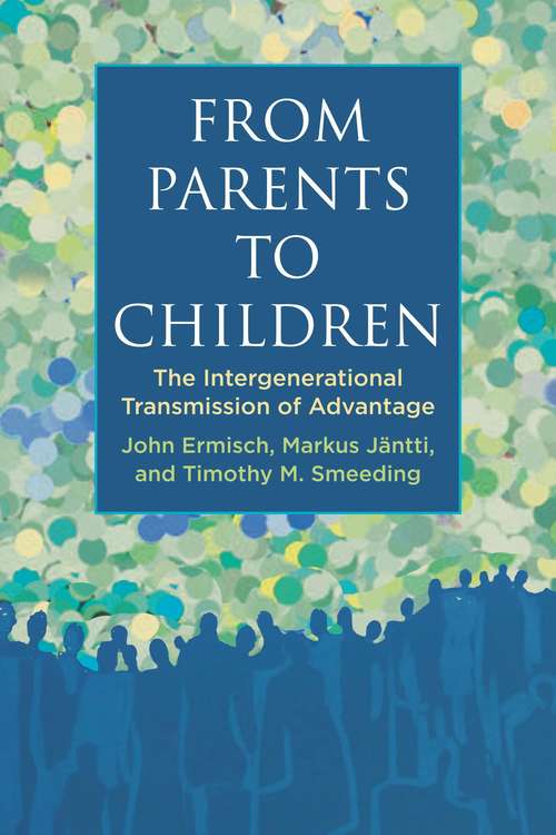 Book cover of From Parents to Children: The Intergenerational Transmission of Advantage