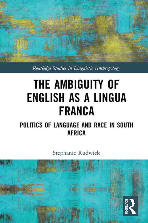 Book cover of The Ambiguity of English as a Lingua Franca: Politics of Language and Race in South Africa (Routledge Studies in Linguistic Anthropology)