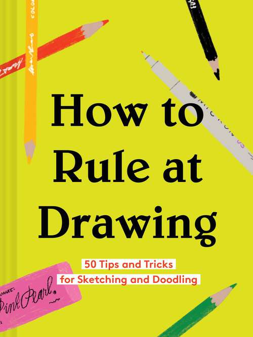 Book cover of How to Rule at Drawing: 50 Tips and Tricks for Sketching and Doodling