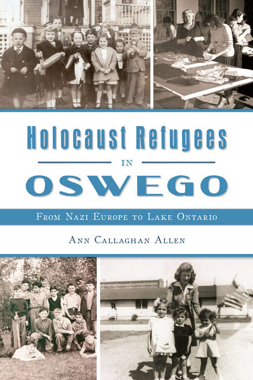 Book cover of Holocaust Refugees in Oswego: From Nazi Europe to Lake Ontario (American Heritage)