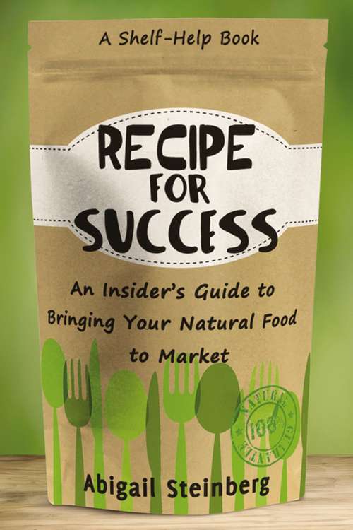 Book cover of Recipe for Success: An Insider's Guide to Bringing Your Natural Food to Market