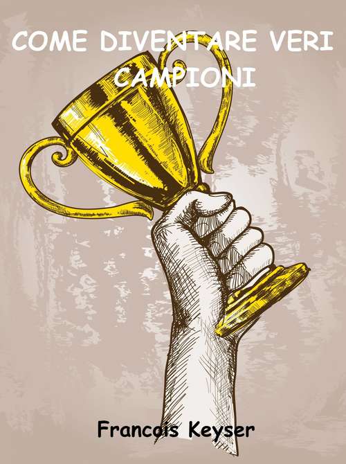 Book cover of Come diventare veri campioni