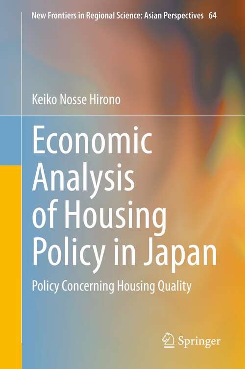 Book cover of Economic Analysis of Housing Policy in Japan: Policy Concerning Housing Quality (1st ed. 2022) (New Frontiers in Regional Science: Asian Perspectives #64)