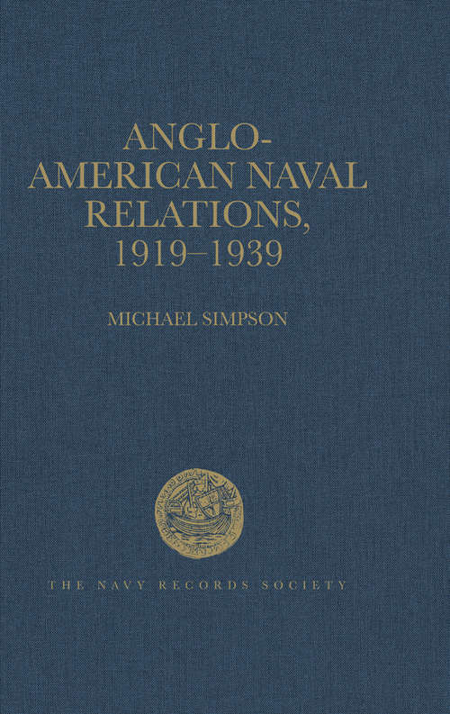 Book cover of Anglo-American Naval Relations, 1919–1939 (Navy Records Society Publications)