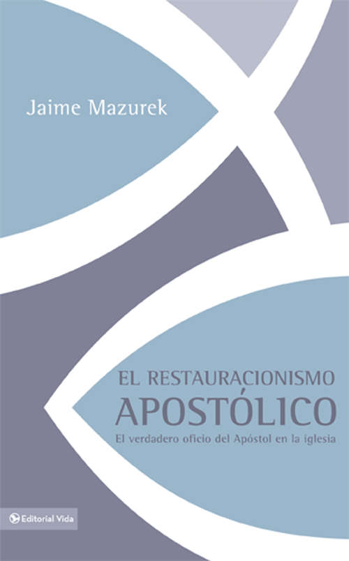 Book cover of El restauracionismo apostólico: El verdadero oficio del apóstol en la iglesia