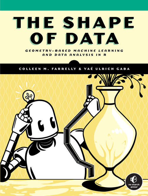 Book cover of The Shape of Data: Geometry-Based Machine Learning and Data Analysis in R