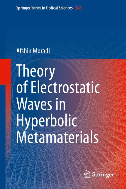 Book cover of Theory of Electrostatic Waves in Hyperbolic Metamaterials (1st ed. 2023) (Springer Series in Optical Sciences #245)