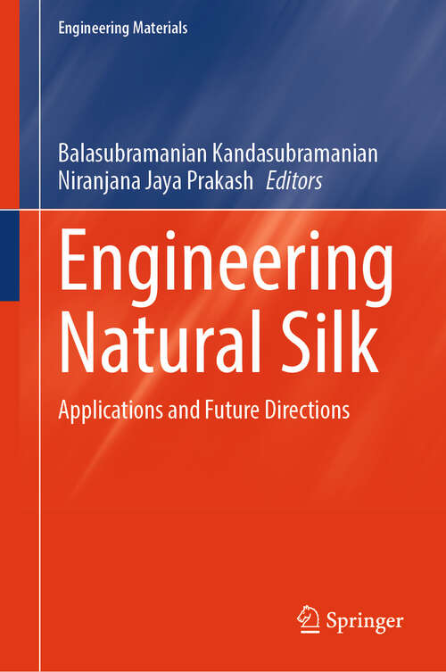 Book cover of Engineering Natural Silk: Applications and Future Directions (Engineering Materials)