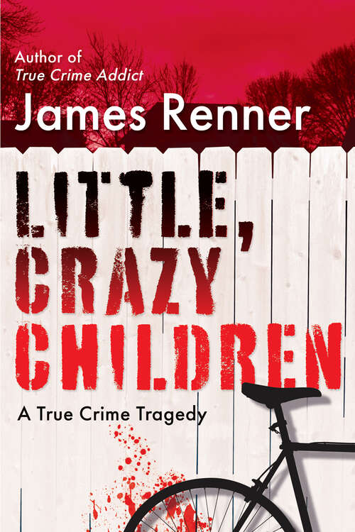 Book cover of Little, Crazy Children: A True Crime Tragedy of Lost Innocence