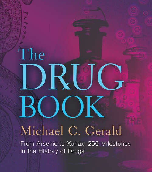 Book cover of The Drug Book: From Arsenic to Xanax, 250 Milestones in the History of Drugs (Union Square & Co. Milestones)
