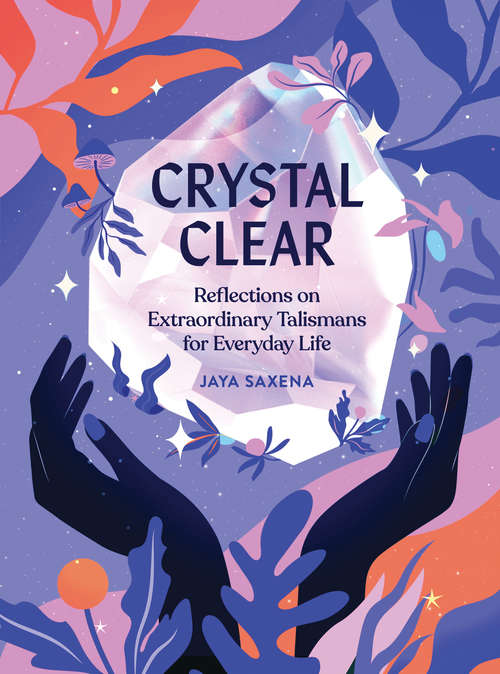 Book cover of Crystal Clear: Reflections on Extraordinary Talismans for Everyday Life
