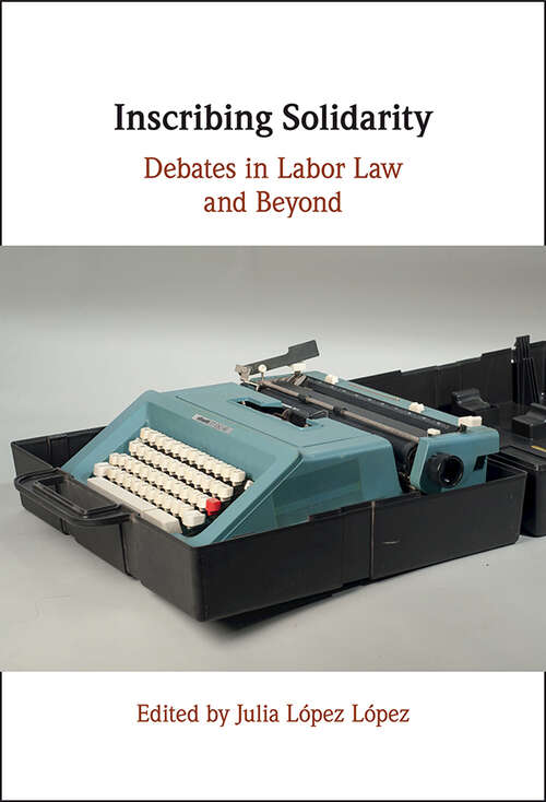 Book cover of Inscribing Solidarity: Debates in Labor Law and Beyond