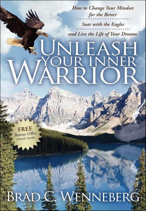 Book cover of Unleash Your Inner Warrior: How to Change Your Mindset for the Better, Soar with the Eagles, and Live the Life of Your Dreams