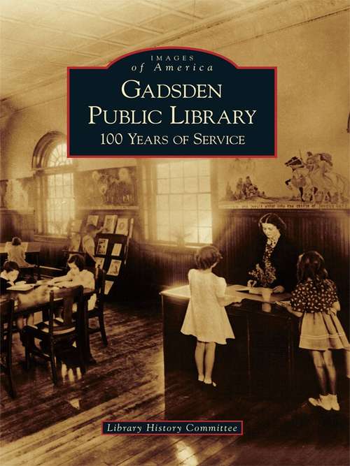 Book cover of Gadsden Public Library: 100 Years of Service