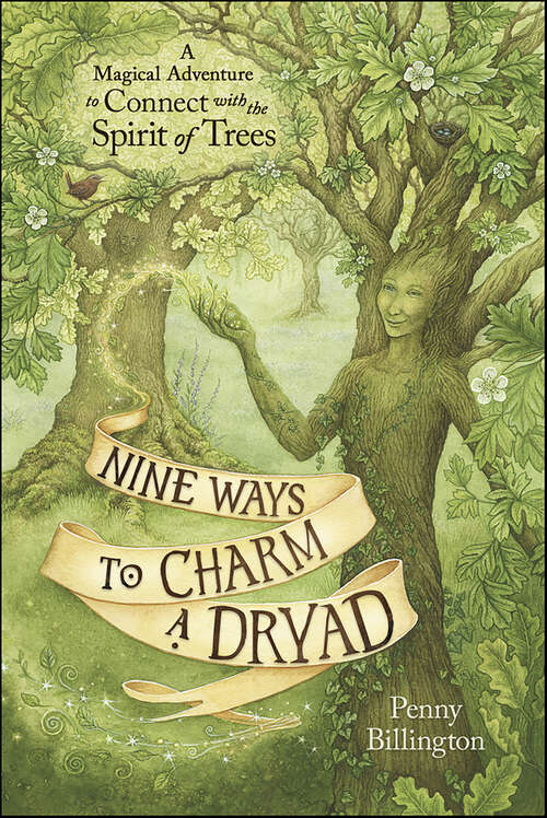 Book cover of Nine Ways to Charm a Dryad: A Magical Adventure to Connect with the Spirit of Trees