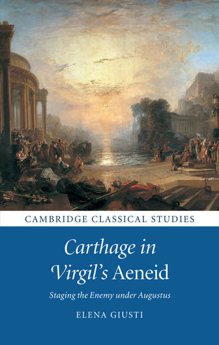 Book cover of Carthage in Virgil’s Aeneid: Staging the Enemy Under Augustus (Cambridge Classical Studies)