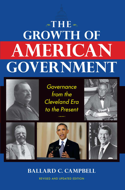 Book cover of The Growth of American Government: Governance From The Cleveland Era To The Present (2) (Interdisciplinary Studies in History)