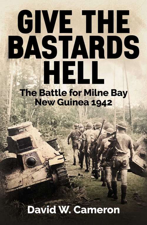 Book cover of Give the Bastards Hell: The Battle for Milne Bay, New Guinea 1942