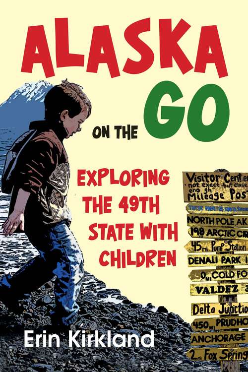 Book cover of Alaska on the Go: Exploring the 49th State with Children